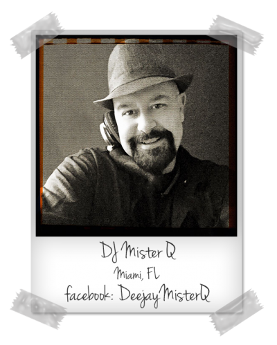 DJ Mister Q / Roberto Quesada from Miami, FL.